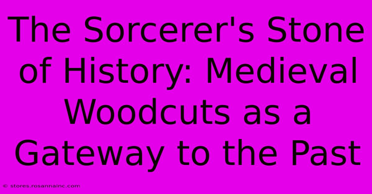 The Sorcerer's Stone Of History: Medieval Woodcuts As A Gateway To The Past