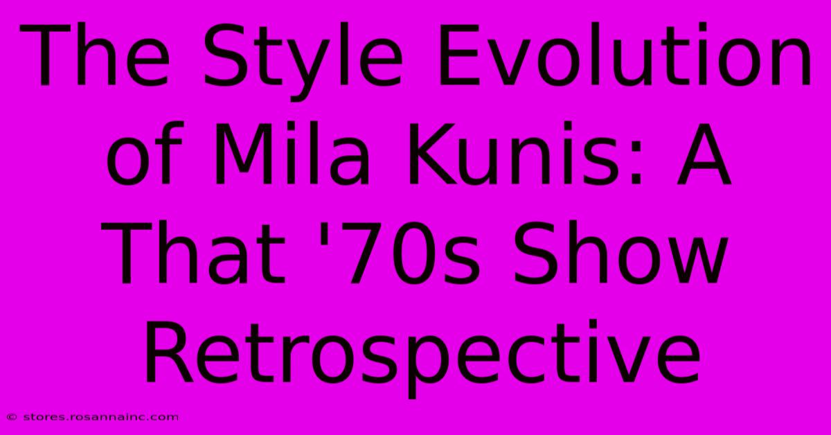 The Style Evolution Of Mila Kunis: A That '70s Show Retrospective