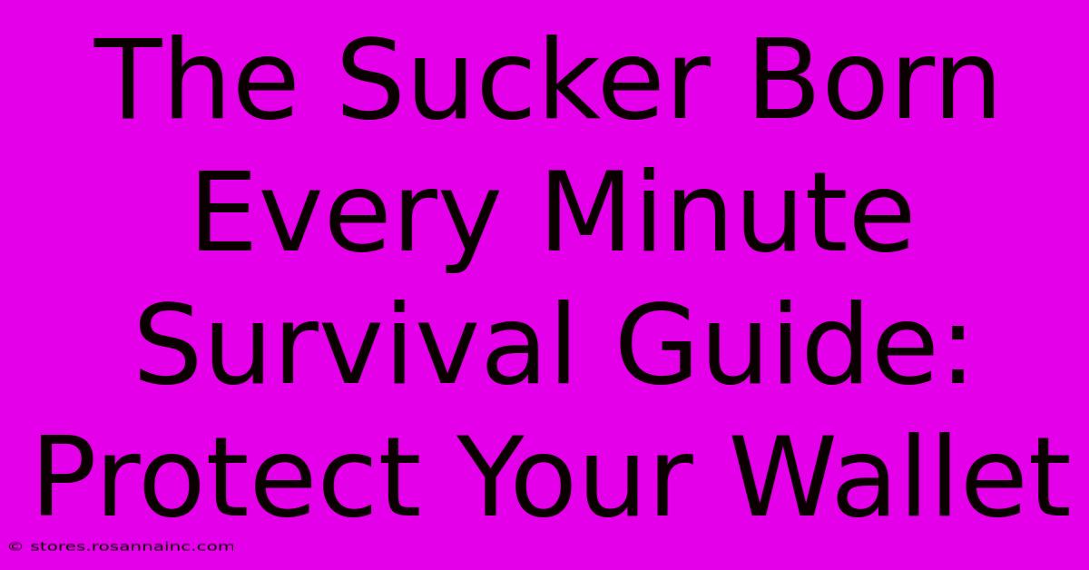 The Sucker Born Every Minute Survival Guide: Protect Your Wallet