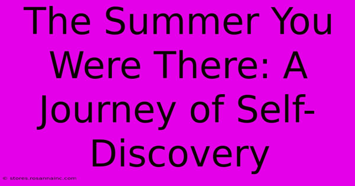 The Summer You Were There: A Journey Of Self-Discovery