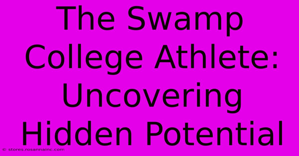 The Swamp College Athlete: Uncovering Hidden Potential