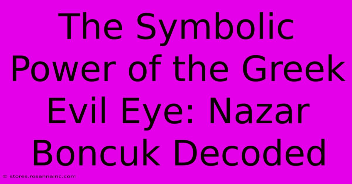 The Symbolic Power Of The Greek Evil Eye: Nazar Boncuk Decoded