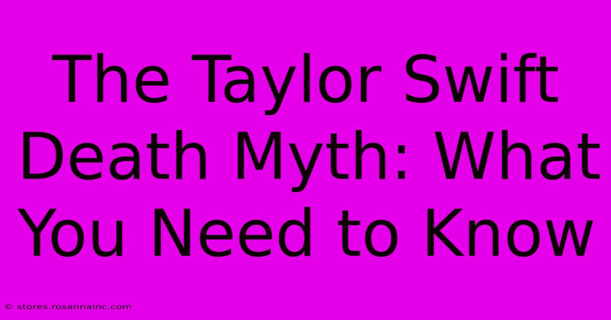 The Taylor Swift Death Myth: What You Need To Know