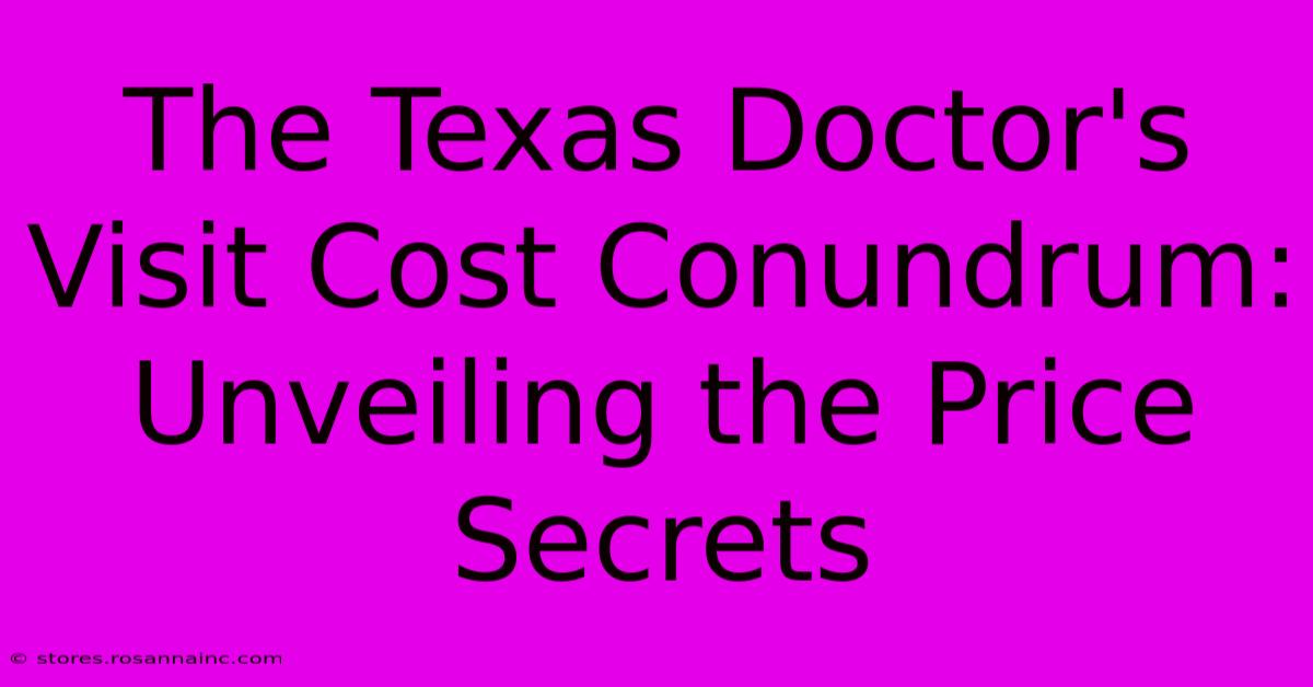 The Texas Doctor's Visit Cost Conundrum: Unveiling The Price Secrets