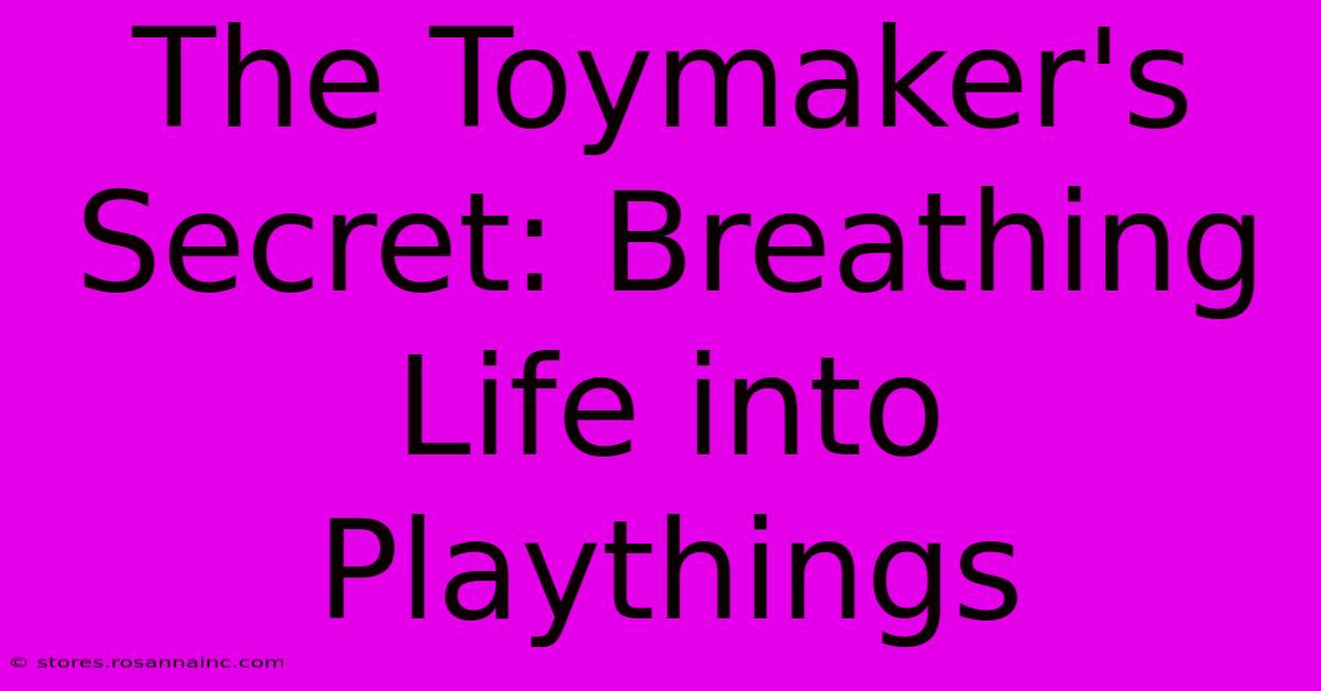 The Toymaker's Secret: Breathing Life Into Playthings