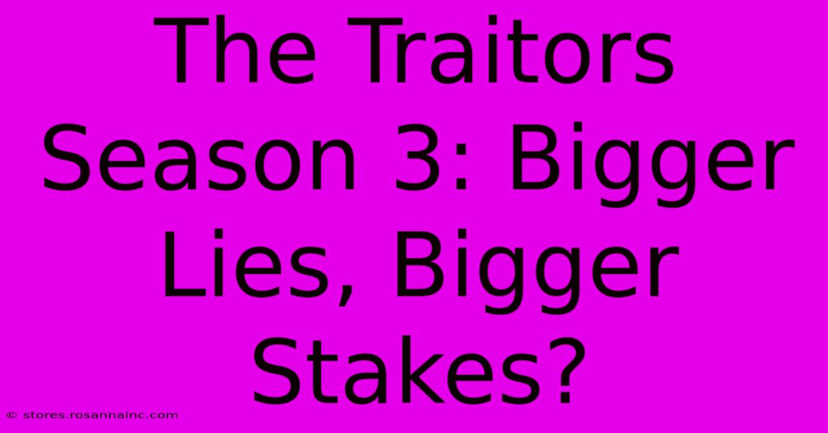 The Traitors Season 3: Bigger Lies, Bigger Stakes?