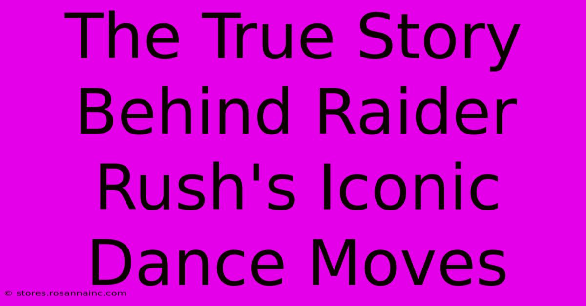 The True Story Behind Raider Rush's Iconic Dance Moves