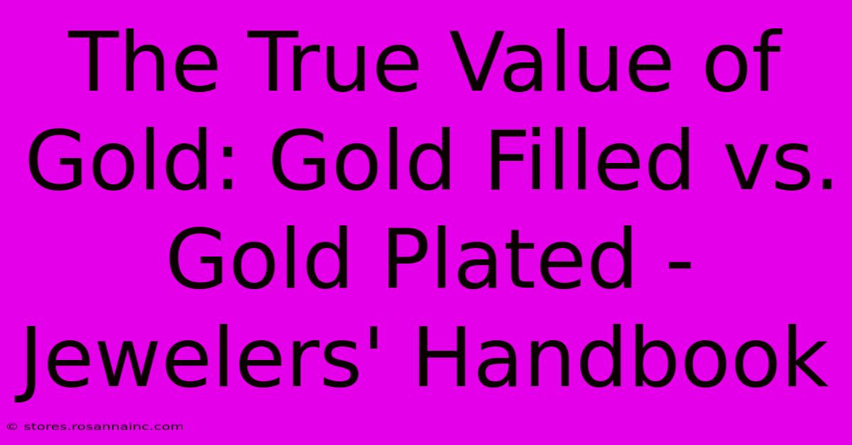 The True Value Of Gold: Gold Filled Vs. Gold Plated - Jewelers' Handbook