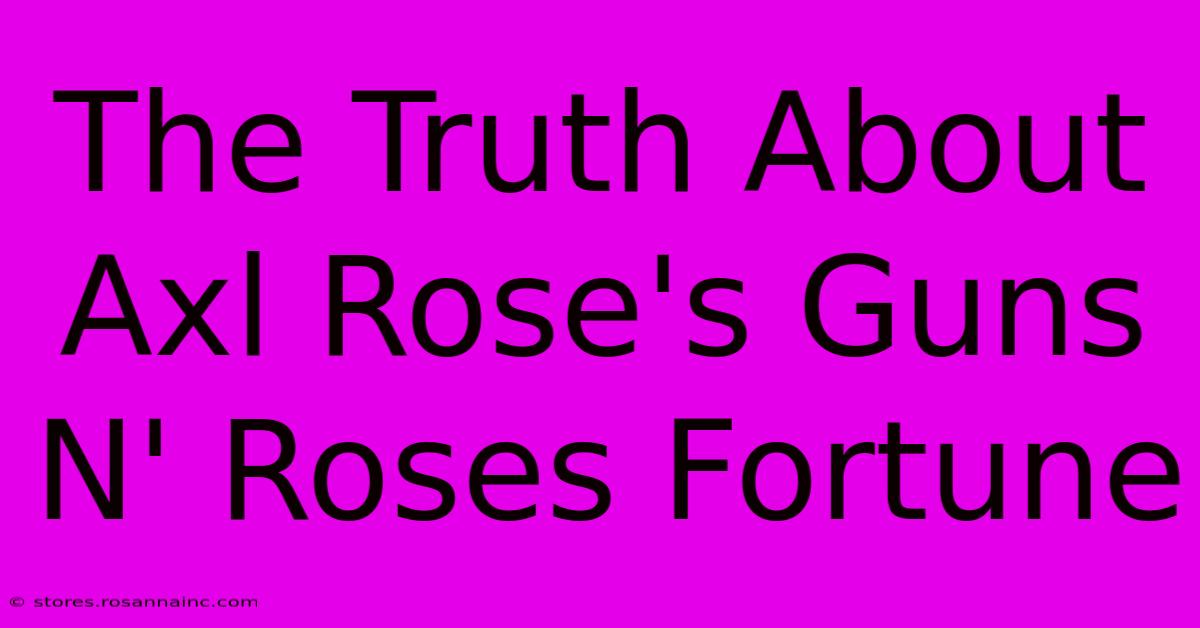 The Truth About Axl Rose's Guns N' Roses Fortune