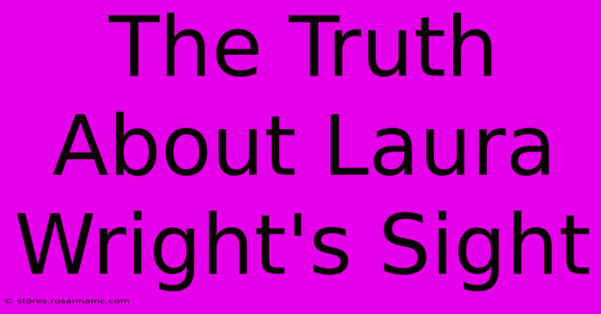 The Truth About Laura Wright's Sight