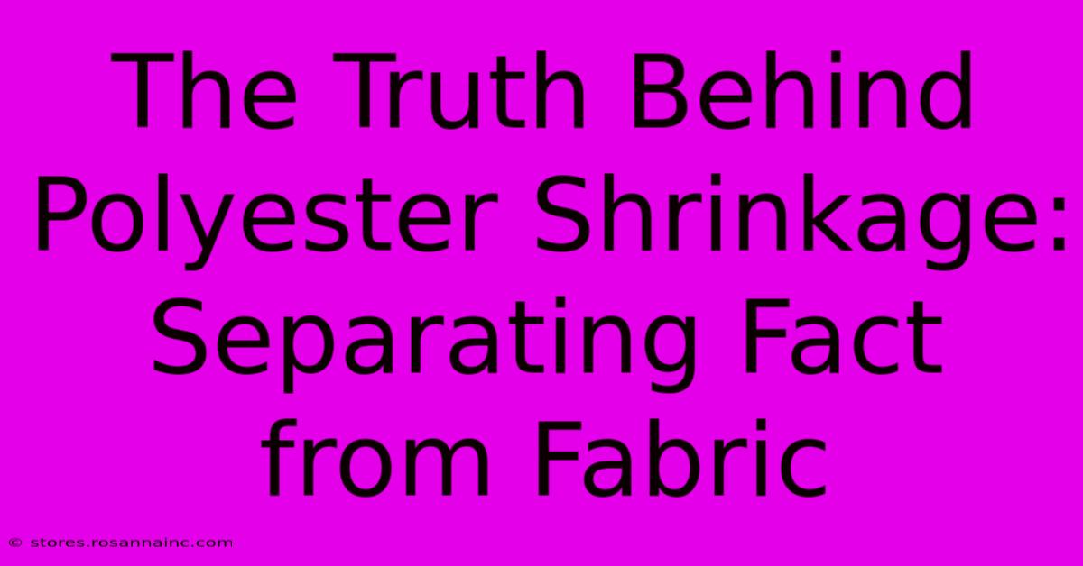 The Truth Behind Polyester Shrinkage: Separating Fact From Fabric