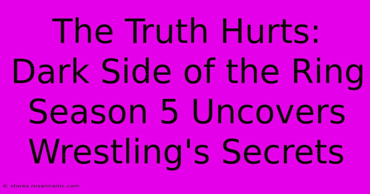 The Truth Hurts: Dark Side Of The Ring Season 5 Uncovers Wrestling's Secrets