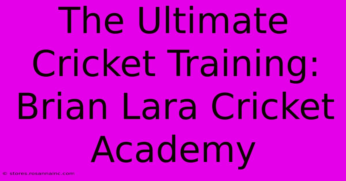 The Ultimate Cricket Training: Brian Lara Cricket Academy