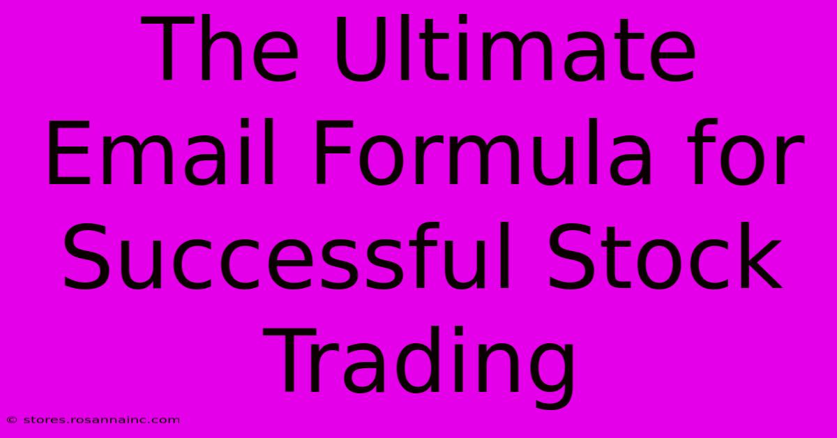 The Ultimate Email Formula For Successful Stock Trading