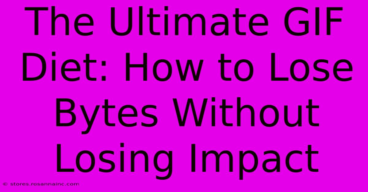 The Ultimate GIF Diet: How To Lose Bytes Without Losing Impact