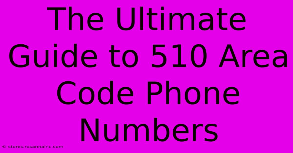 The Ultimate Guide To 510 Area Code Phone Numbers