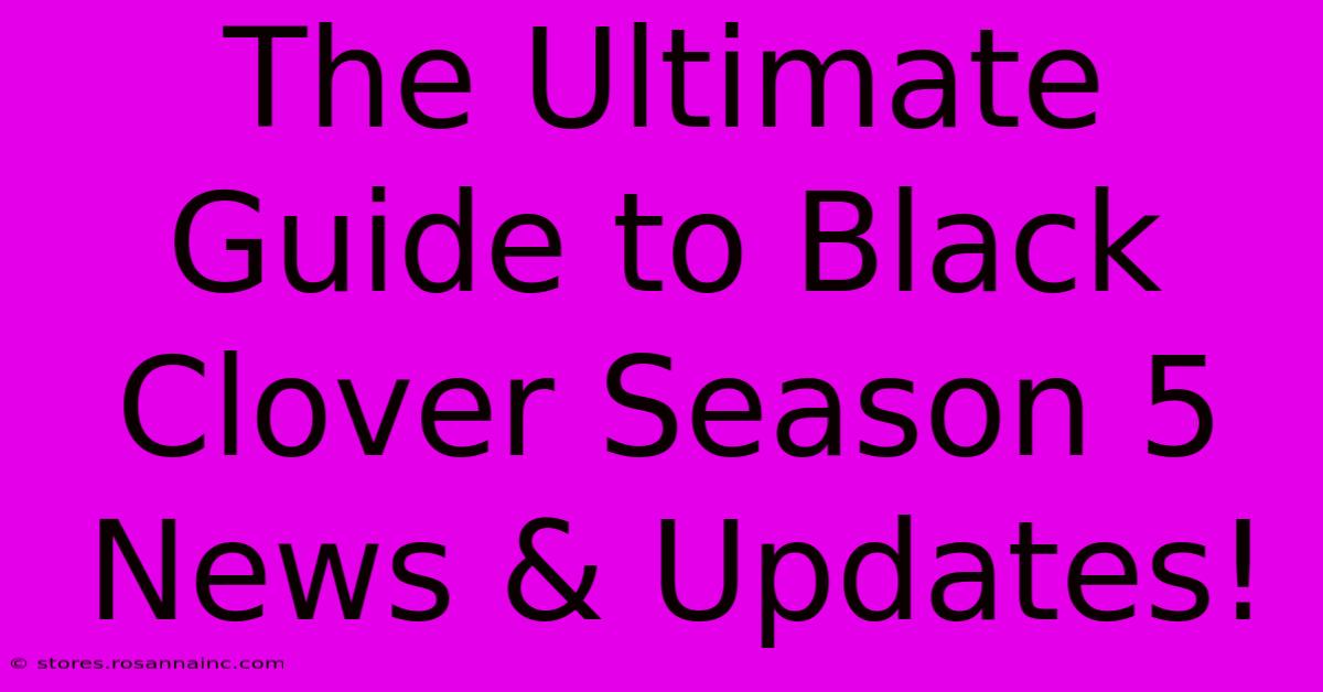 The Ultimate Guide To Black Clover Season 5 News & Updates!