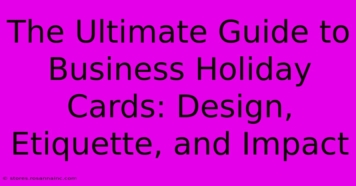 The Ultimate Guide To Business Holiday Cards: Design, Etiquette, And Impact