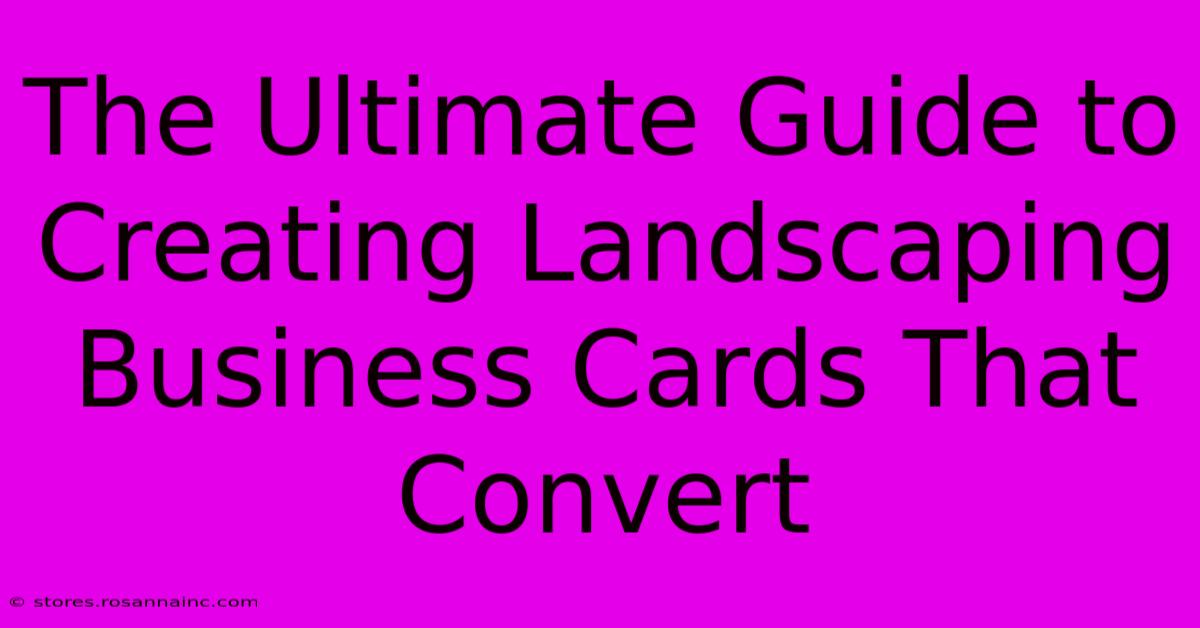 The Ultimate Guide To Creating Landscaping Business Cards That Convert