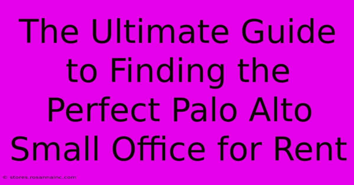 The Ultimate Guide To Finding The Perfect Palo Alto Small Office For Rent