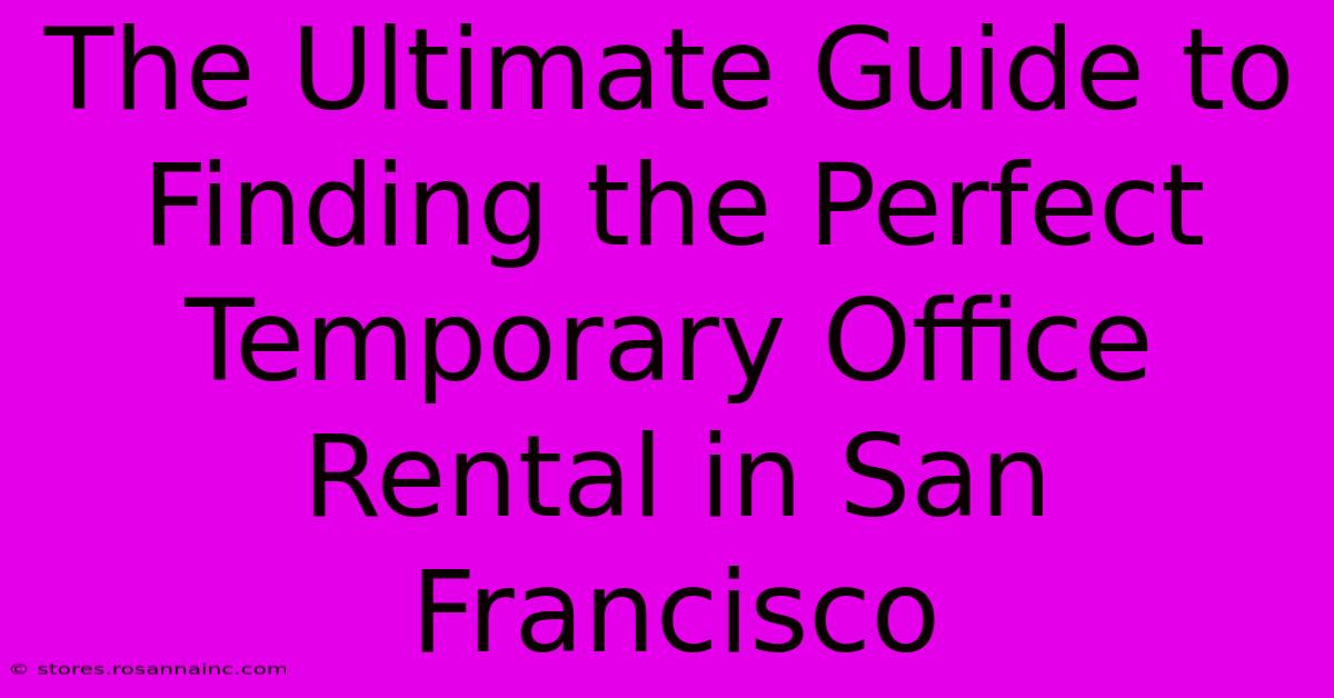 The Ultimate Guide To Finding The Perfect Temporary Office Rental In San Francisco