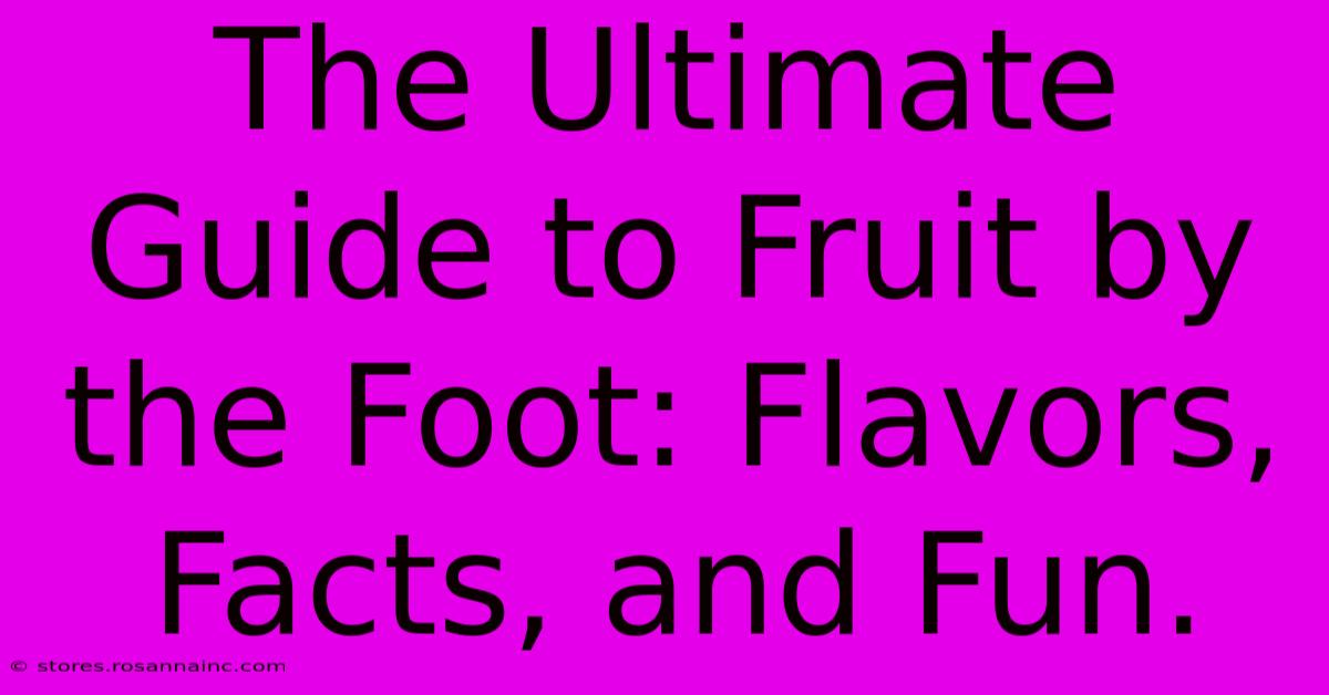 The Ultimate Guide To Fruit By The Foot: Flavors, Facts, And Fun.