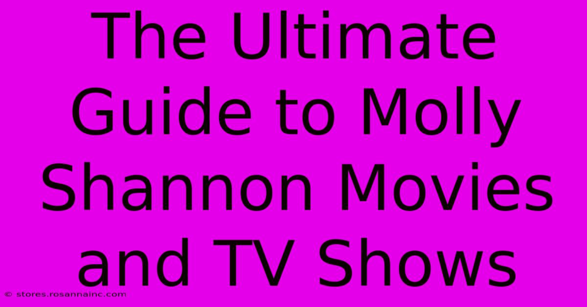 The Ultimate Guide To Molly Shannon Movies And TV Shows