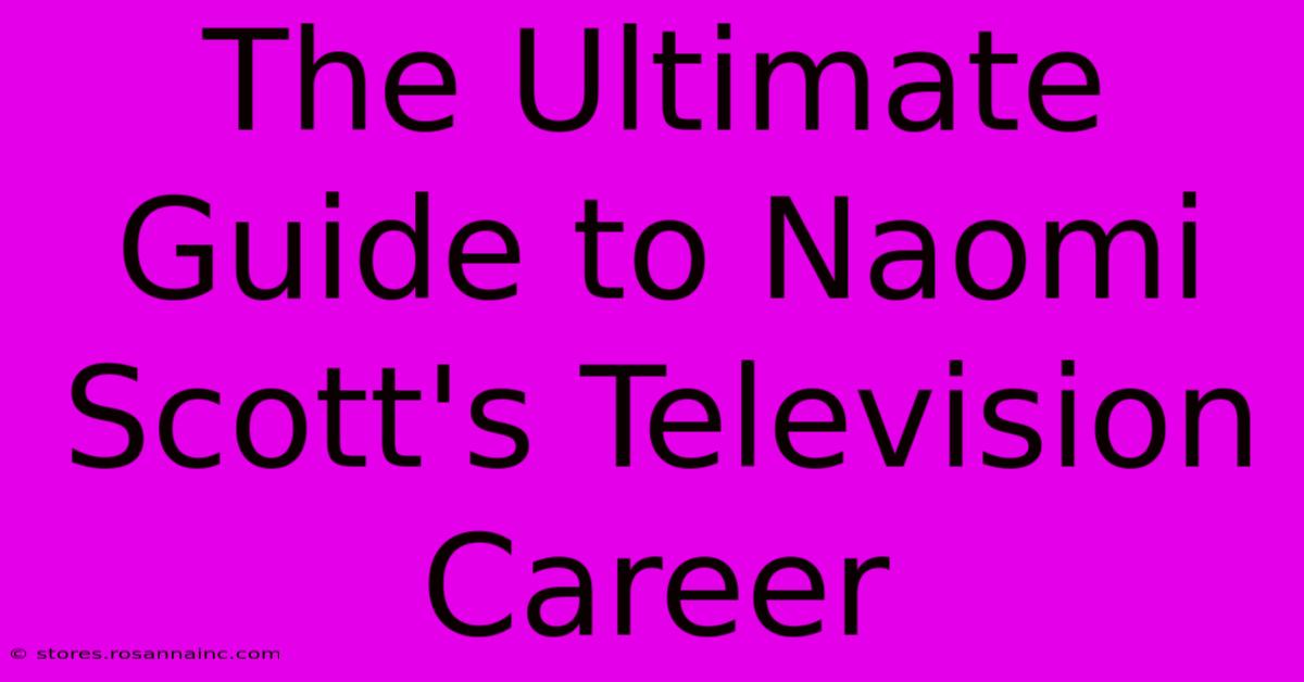 The Ultimate Guide To Naomi Scott's Television Career