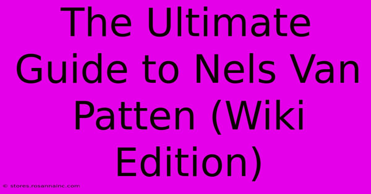 The Ultimate Guide To Nels Van Patten (Wiki Edition)