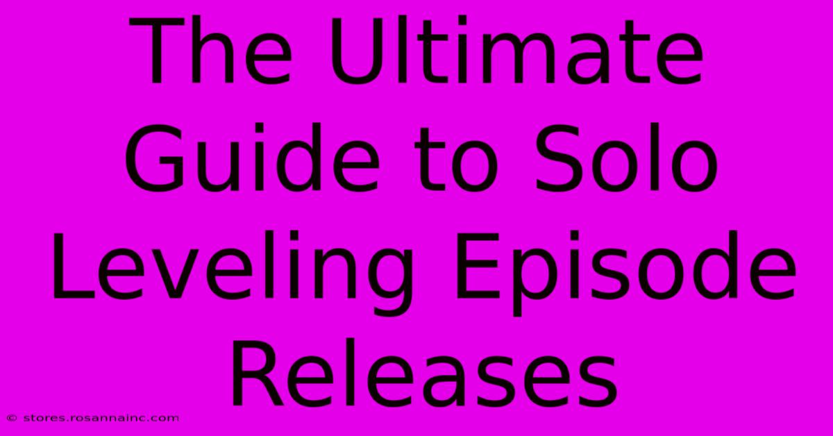 The Ultimate Guide To Solo Leveling Episode Releases