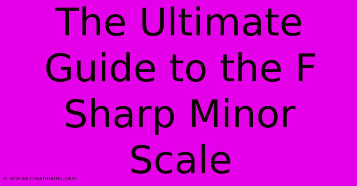 The Ultimate Guide To The F Sharp Minor Scale