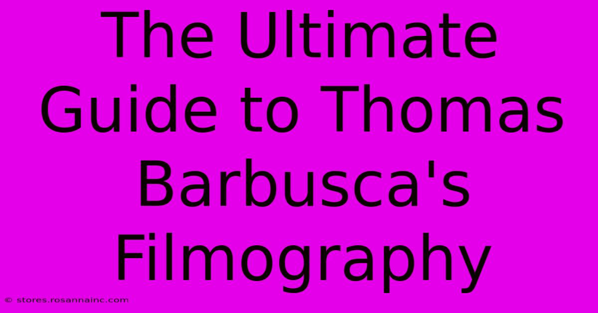 The Ultimate Guide To Thomas Barbusca's Filmography