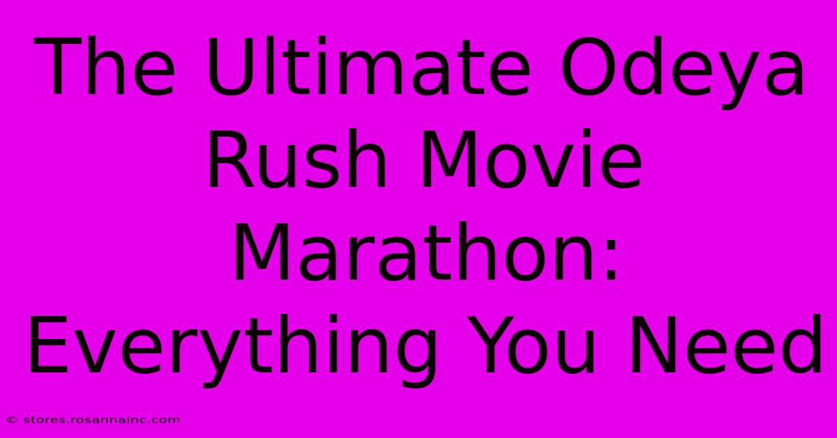 The Ultimate Odeya Rush Movie Marathon: Everything You Need