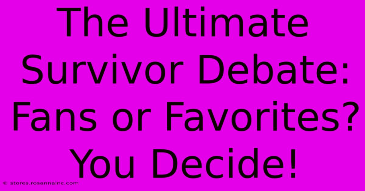 The Ultimate Survivor Debate: Fans Or Favorites? You Decide!