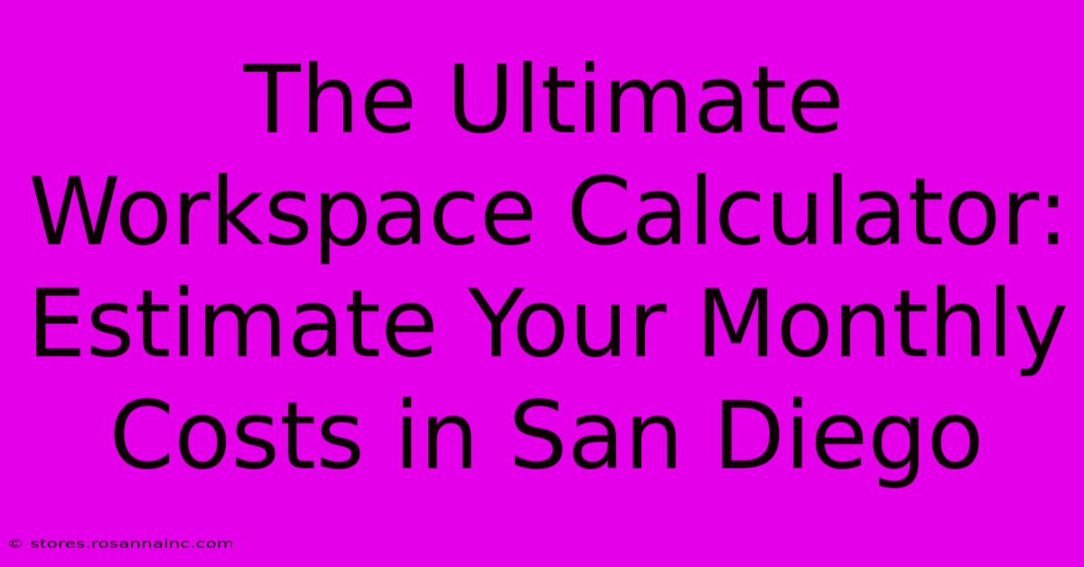 The Ultimate Workspace Calculator: Estimate Your Monthly Costs In San Diego