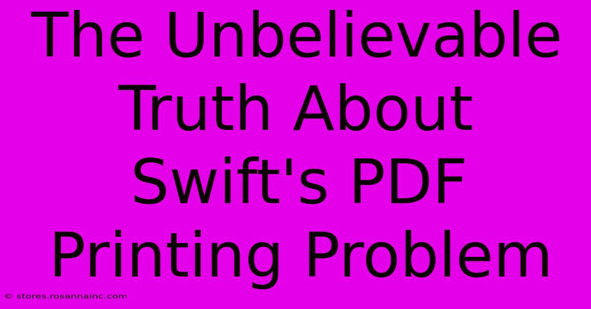 The Unbelievable Truth About Swift's PDF Printing Problem