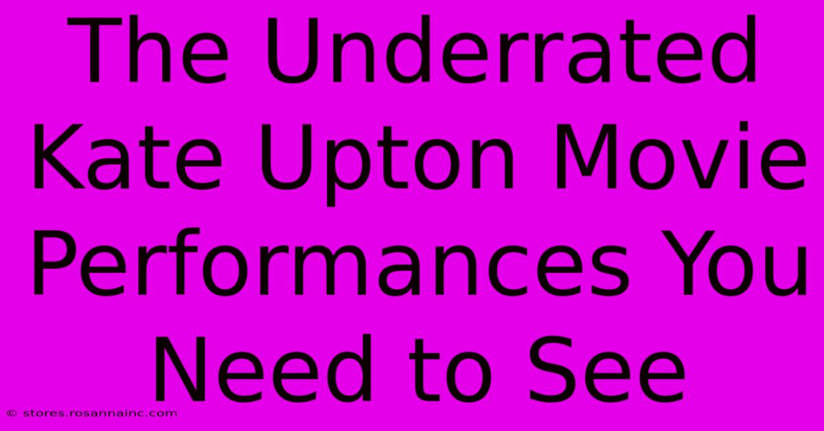 The Underrated Kate Upton Movie Performances You Need To See