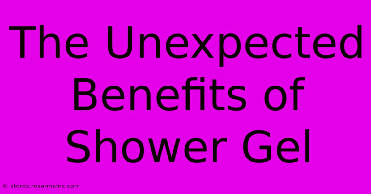 The Unexpected Benefits Of Shower Gel