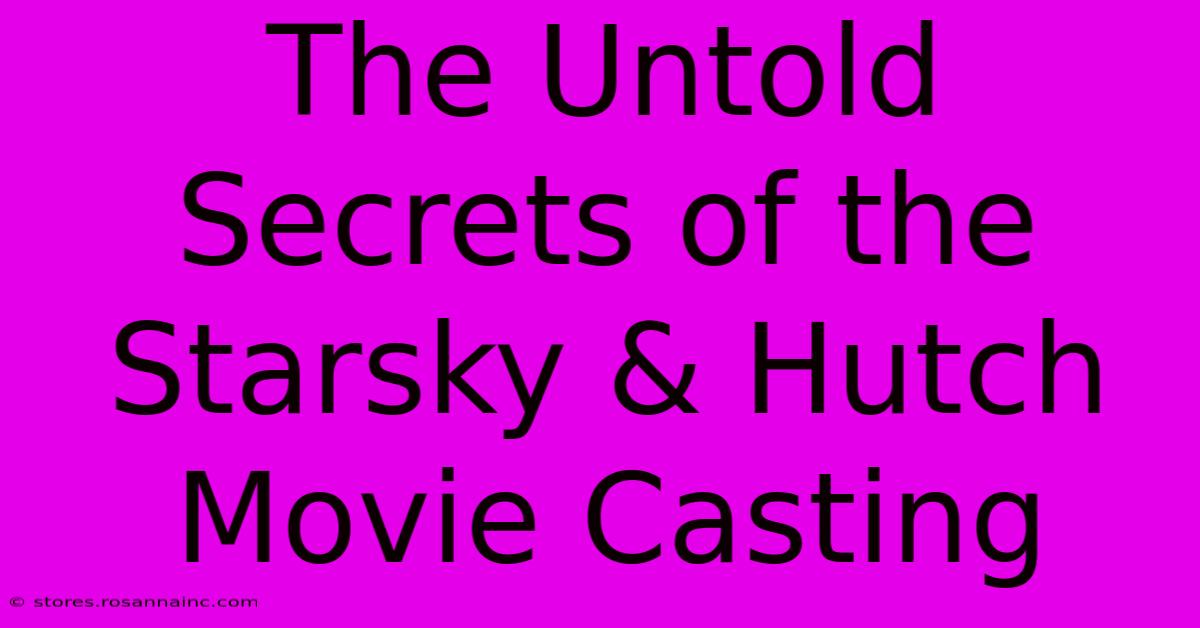 The Untold Secrets Of The Starsky & Hutch Movie Casting