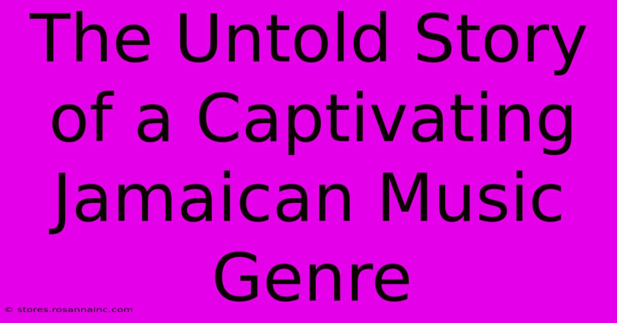 The Untold Story Of A Captivating Jamaican Music Genre