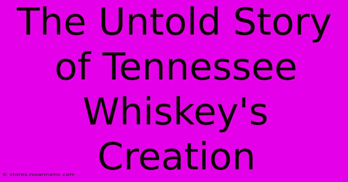 The Untold Story Of Tennessee Whiskey's Creation