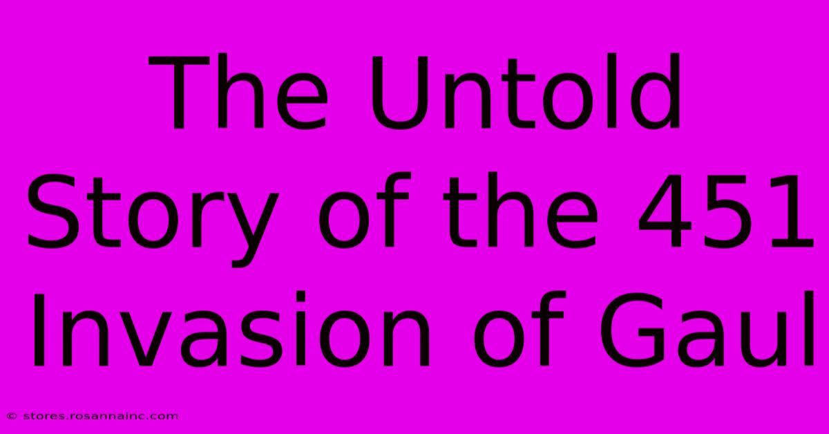 The Untold Story Of The 451 Invasion Of Gaul