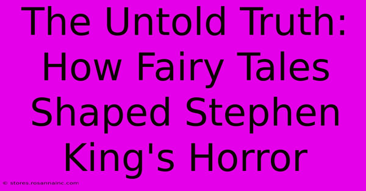 The Untold Truth:  How Fairy Tales Shaped Stephen King's Horror