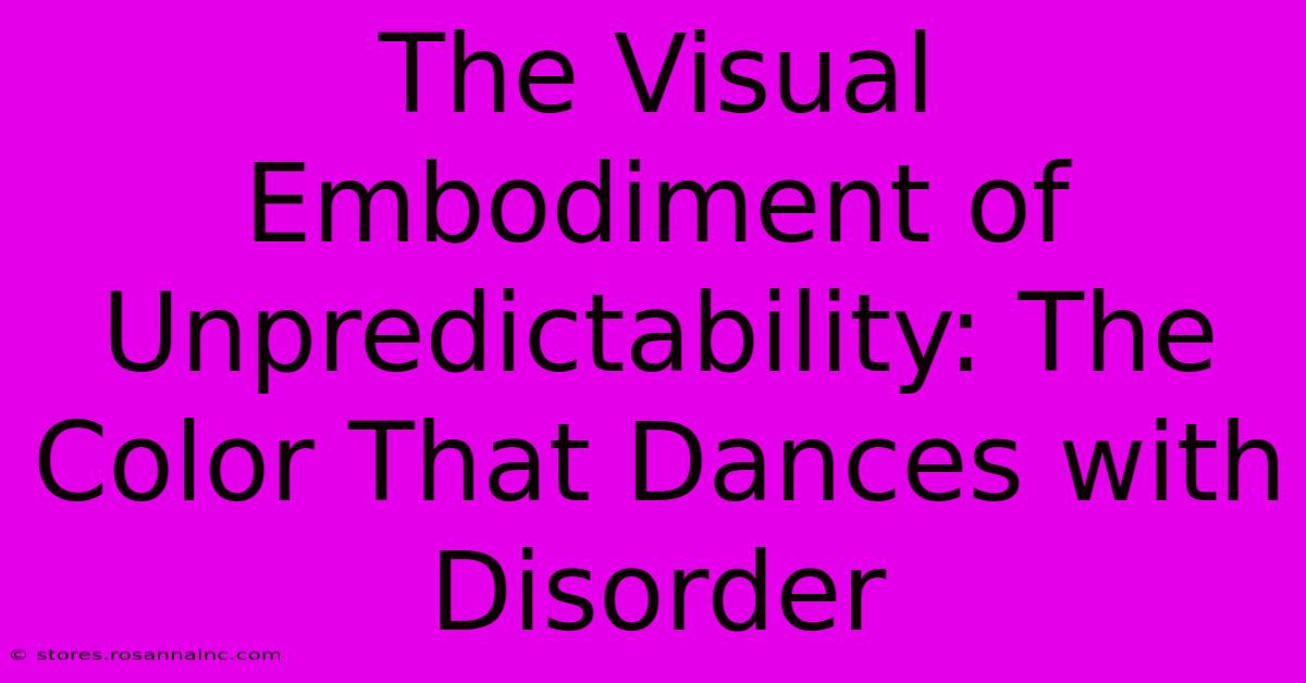 The Visual Embodiment Of Unpredictability: The Color That Dances With Disorder