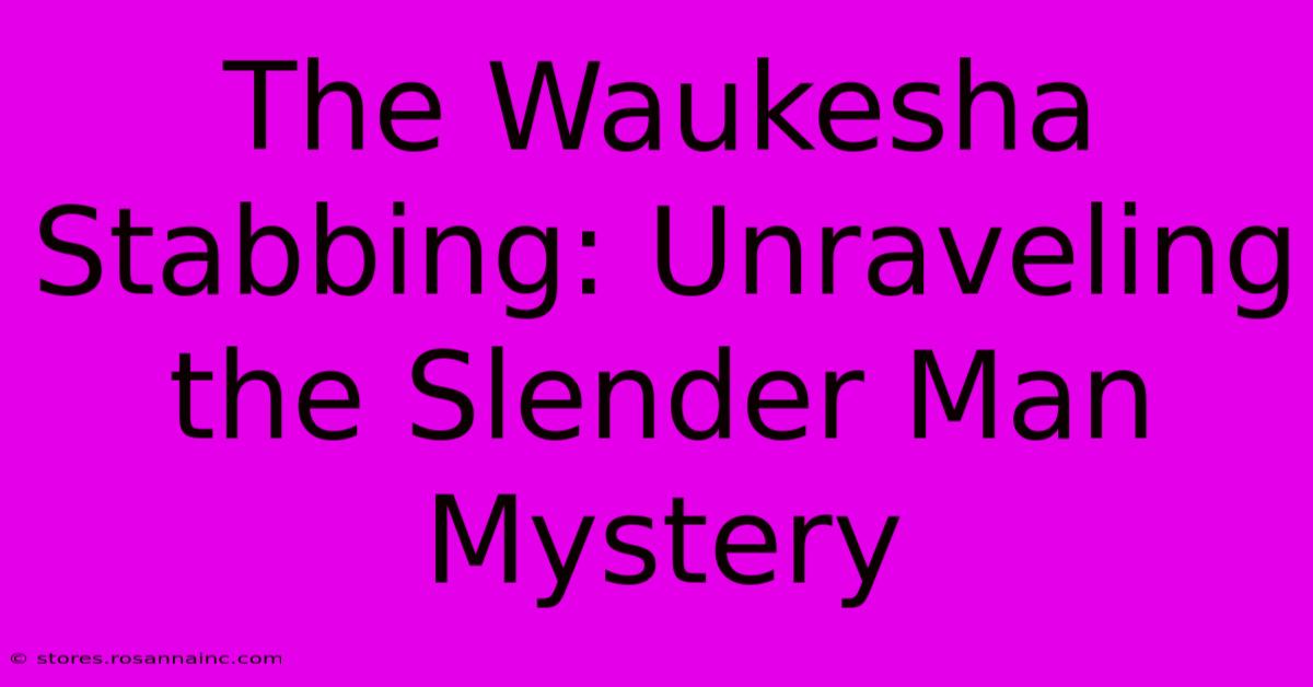 The Waukesha Stabbing: Unraveling The Slender Man Mystery