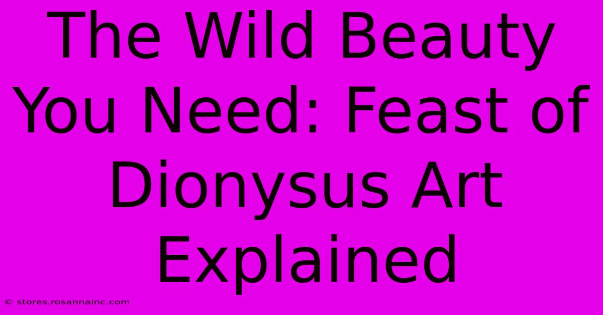 The Wild Beauty You Need: Feast Of Dionysus Art Explained