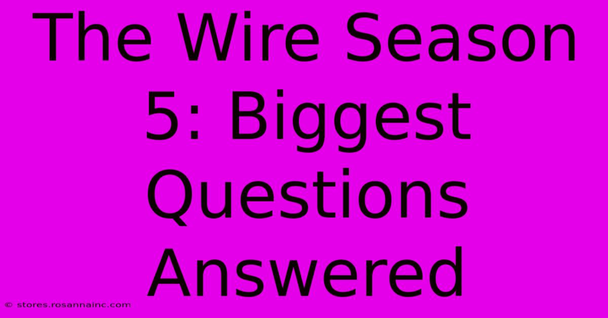 The Wire Season 5: Biggest Questions Answered