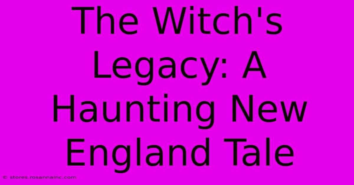 The Witch's Legacy: A Haunting New England Tale