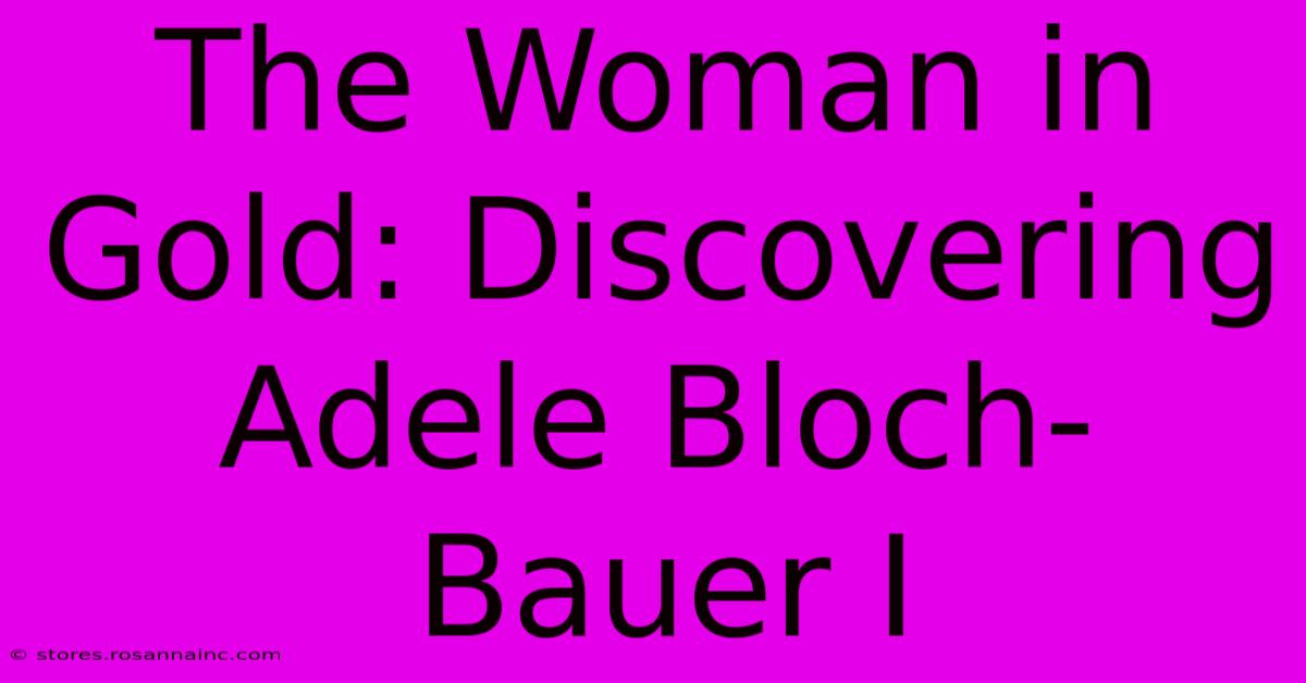 The Woman In Gold: Discovering Adele Bloch-Bauer I