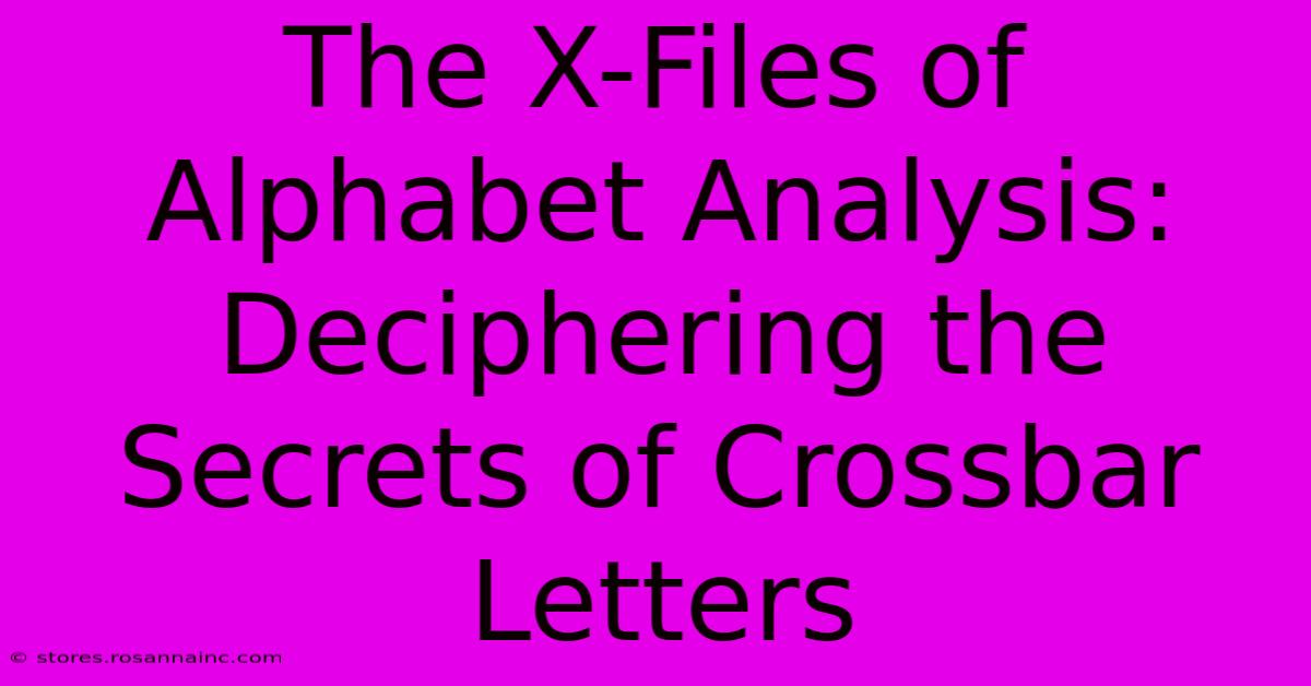 The X-Files Of Alphabet Analysis: Deciphering The Secrets Of Crossbar Letters